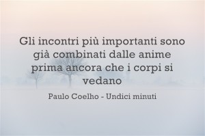 gli-incontri-piu-importanti-sono-gia-combinati-dalle-anime-prima-ancora-che-i-corpi-si-vedano-paulo-coelho-undici-minuti